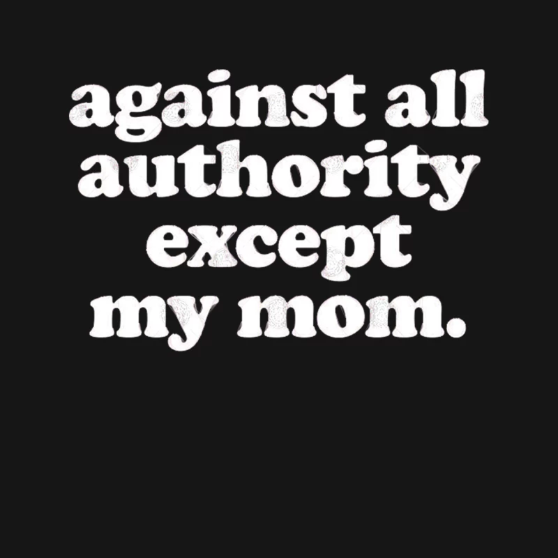 Against All Authority Except My Mom  Funny Typography Design Mouse Pad